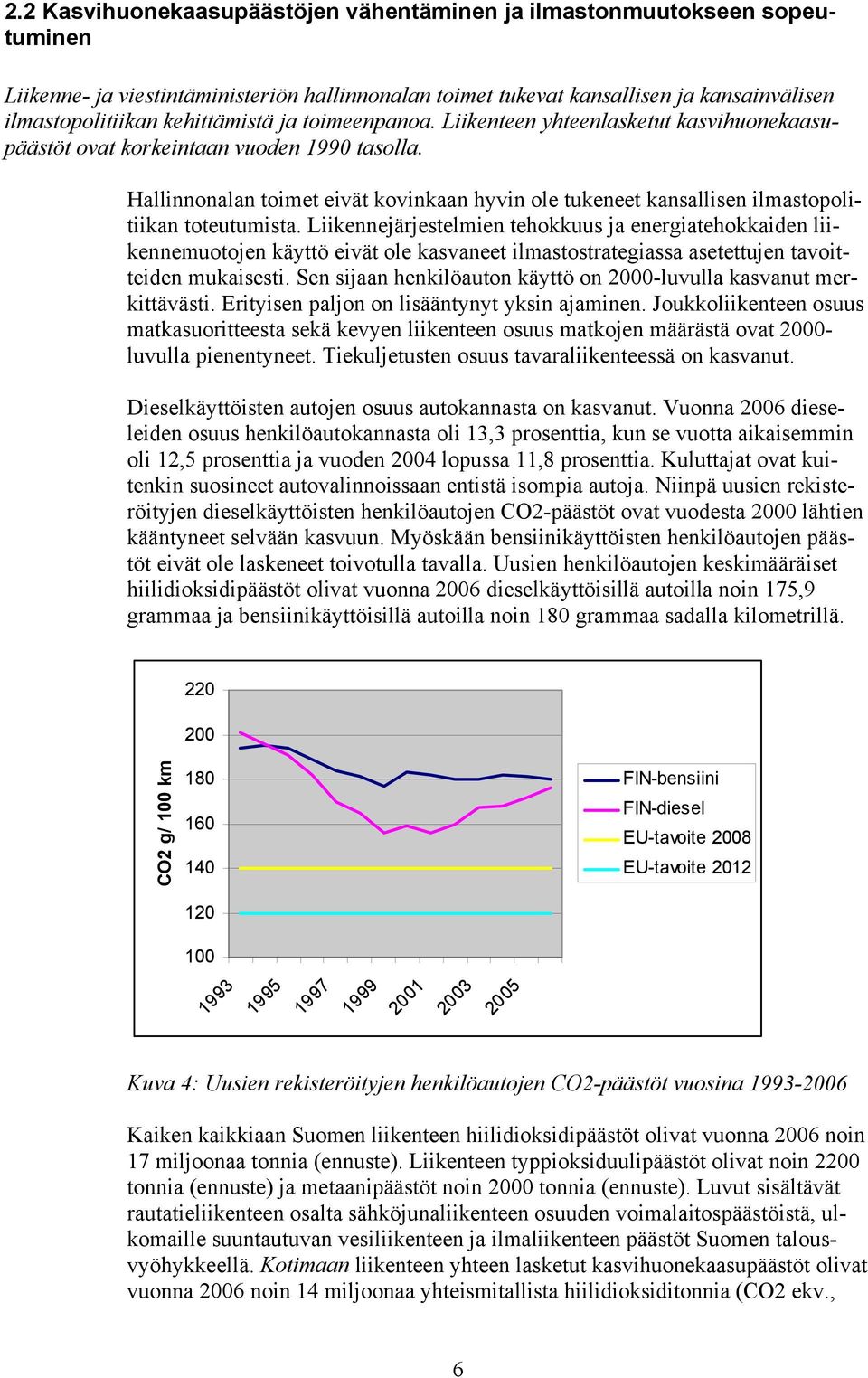 Hallinnonalan toimet eivät kovinkaan hyvin ole tukeneet kansallisen ilmastopolitiikan toteutumista.