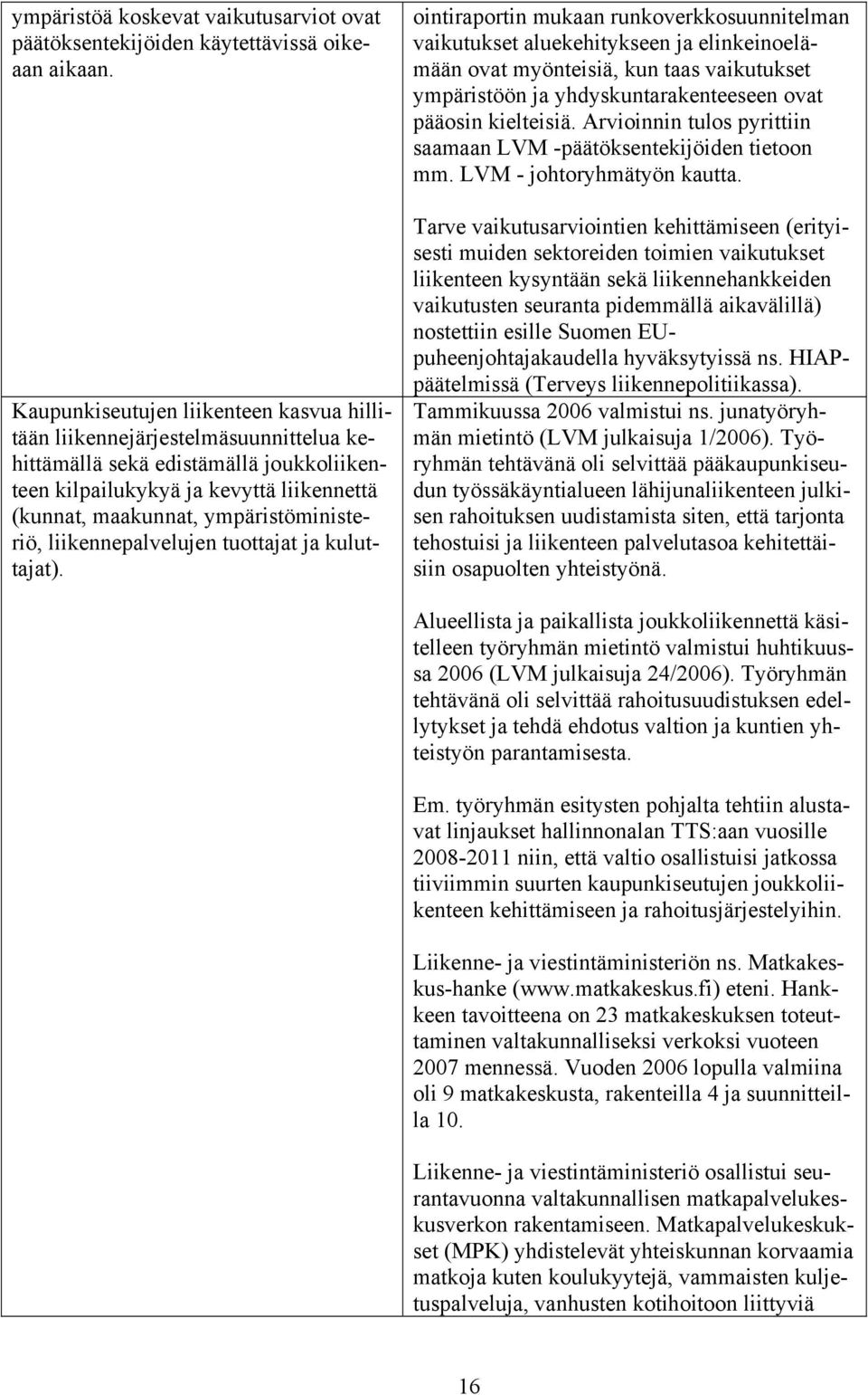 ympäristöministeriö, liikennepalvelujen tuottajat ja kuluttajat).