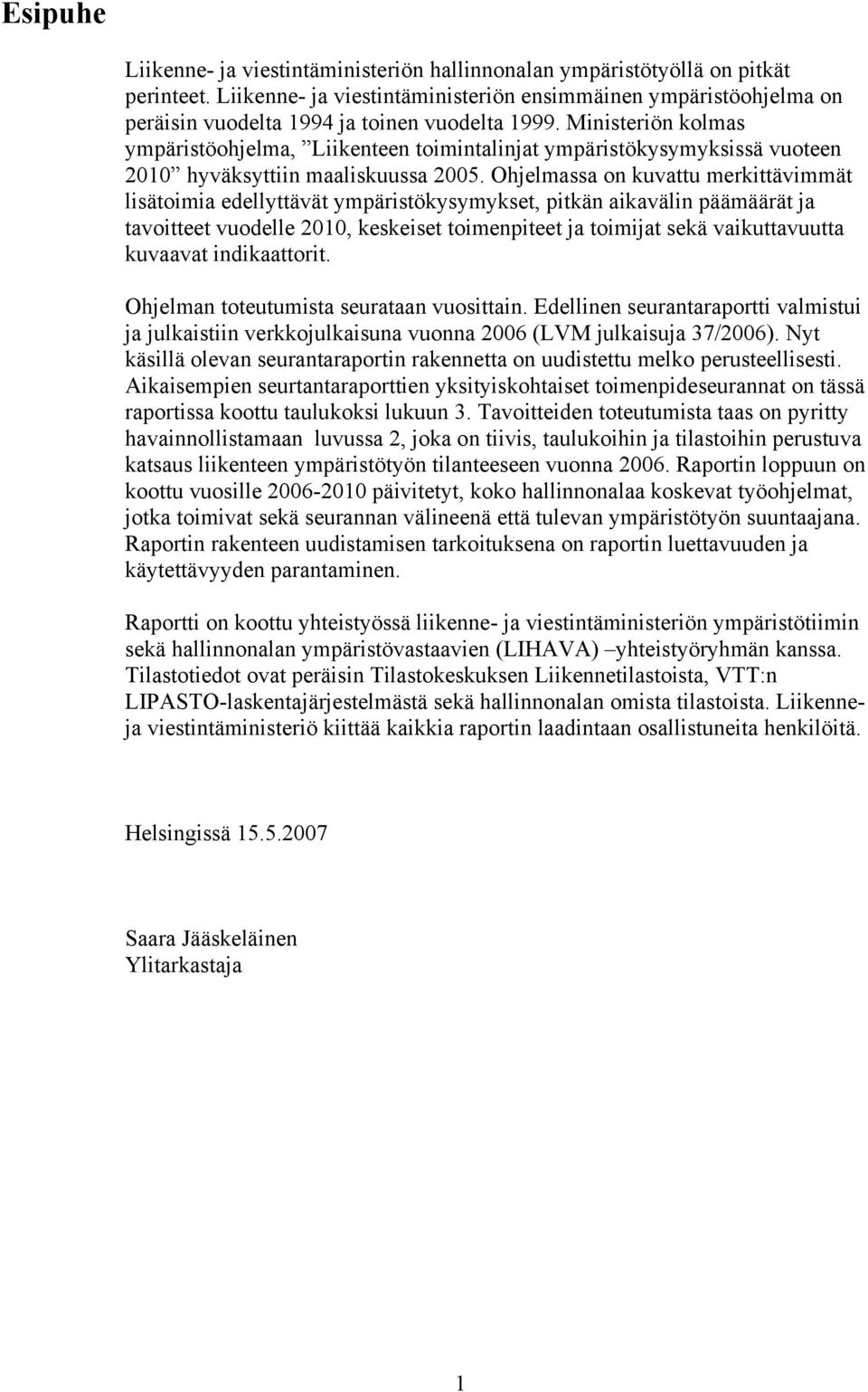 Ministeriön kolmas ympäristöohjelma, Liikenteen toimintalinjat ympäristökysymyksissä vuoteen 2010 hyväksyttiin maaliskuussa 2005.