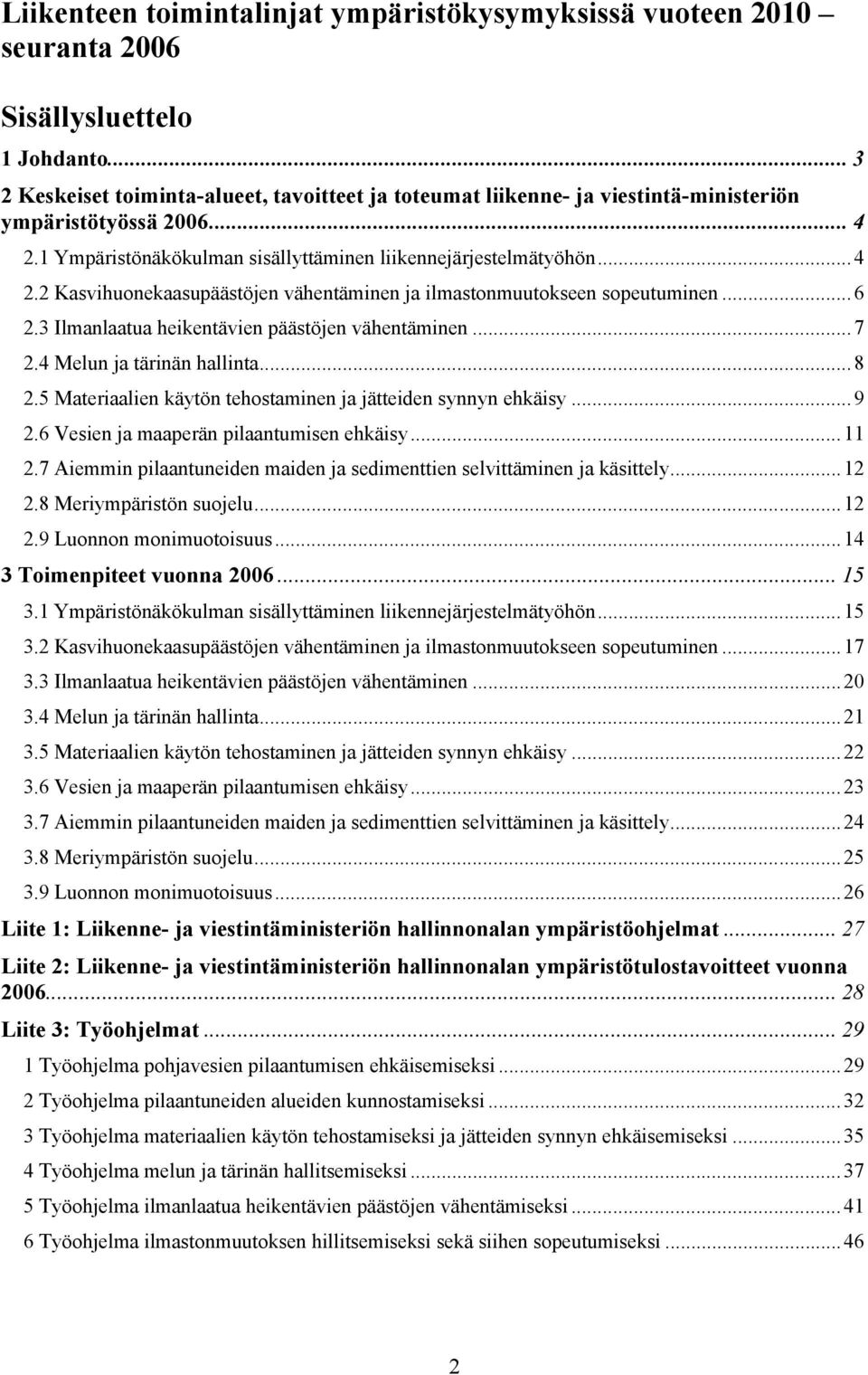 ..6 2.3 Ilmanlaatua heikentävien päästöjen vähentäminen...7 2.4 Melun ja tärinän hallinta...8 2.5 Materiaalien käytön tehostaminen ja jätteiden synnyn ehkäisy...9 2.