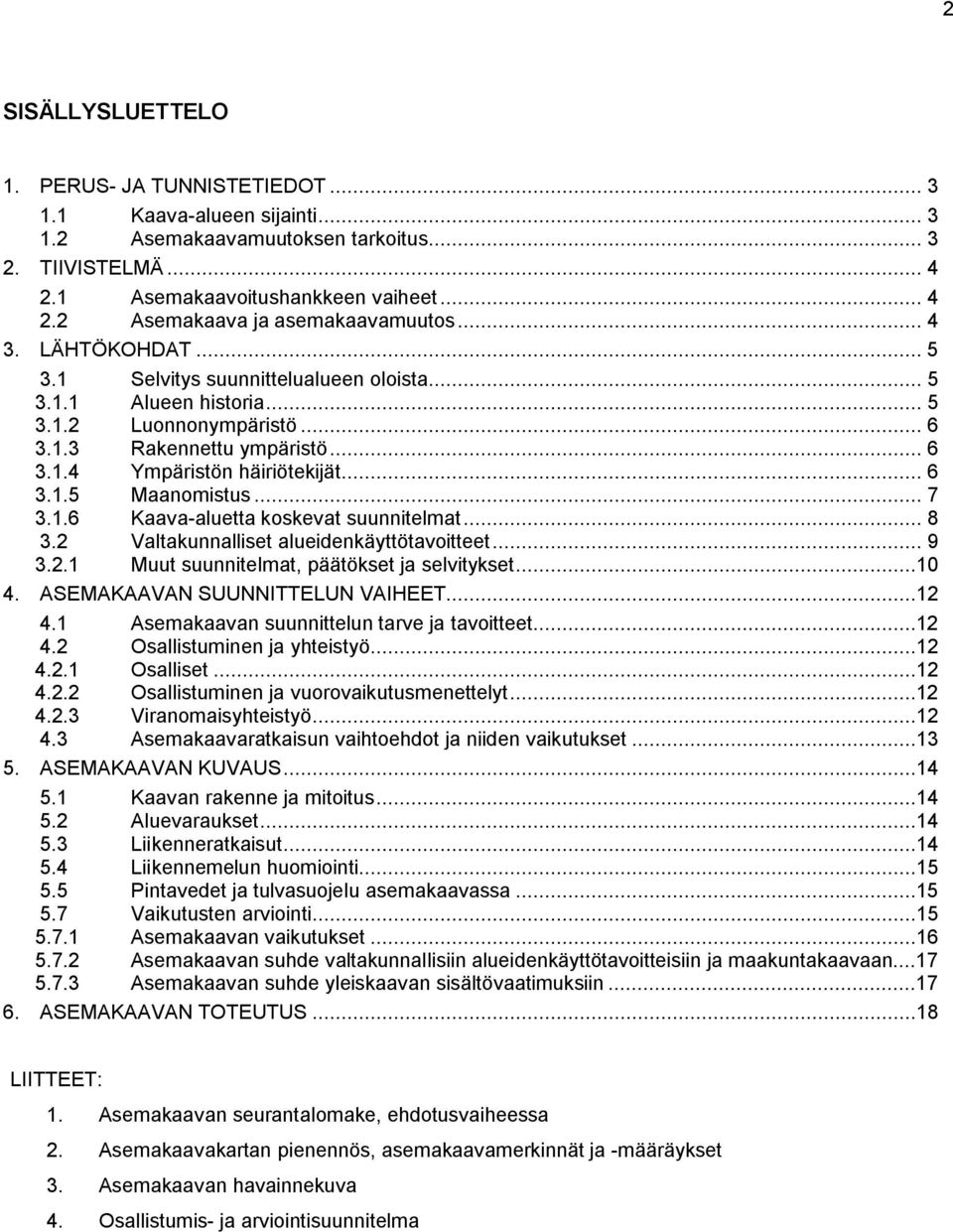 ... Valtaunnalliset alueidenäyttötavoitteet..... Muut suunnitelmat, päätöset ja selvityset.... ASEMAKAAVAN SUUNNITTELUN VAIHEET.... Asemaaavan suunnittelun tarve ja tavoitteet.