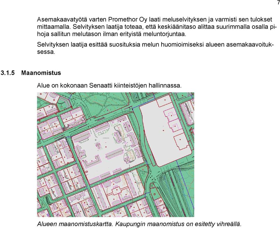 erityistä meluntorjuntaa. Selvitysen laatija esittää suositusia melun huomioimisesi alueen asemaaavoitusessa.