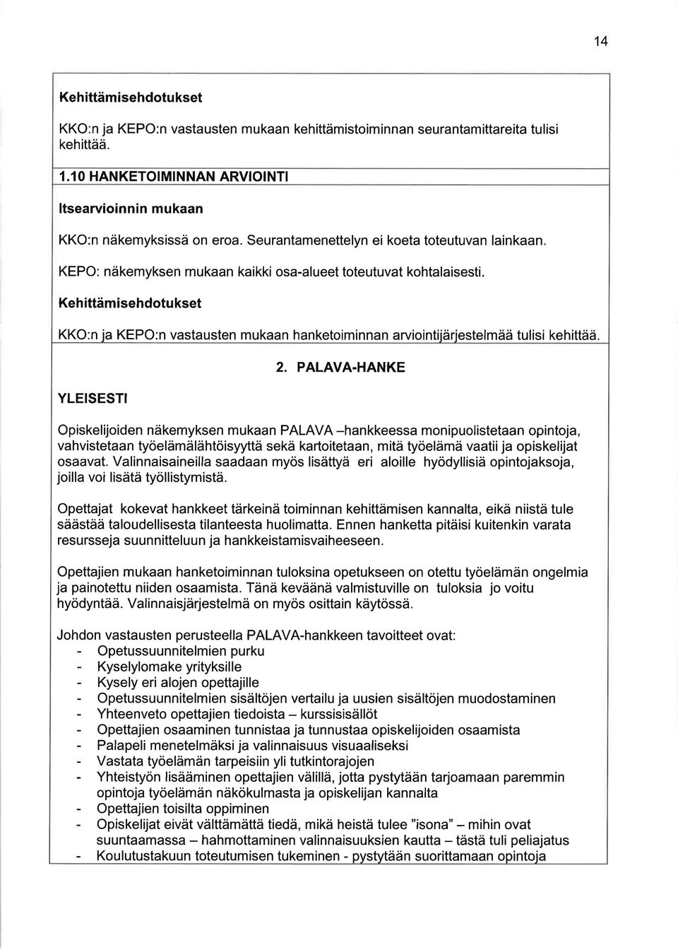 Kehittämisehdotukset KKO:n ia KEPO:n vastausten mukaan hanketoiminnan arviointiiäriestelmää tulisi kehittää YLEISESTI 2. PALAVA.