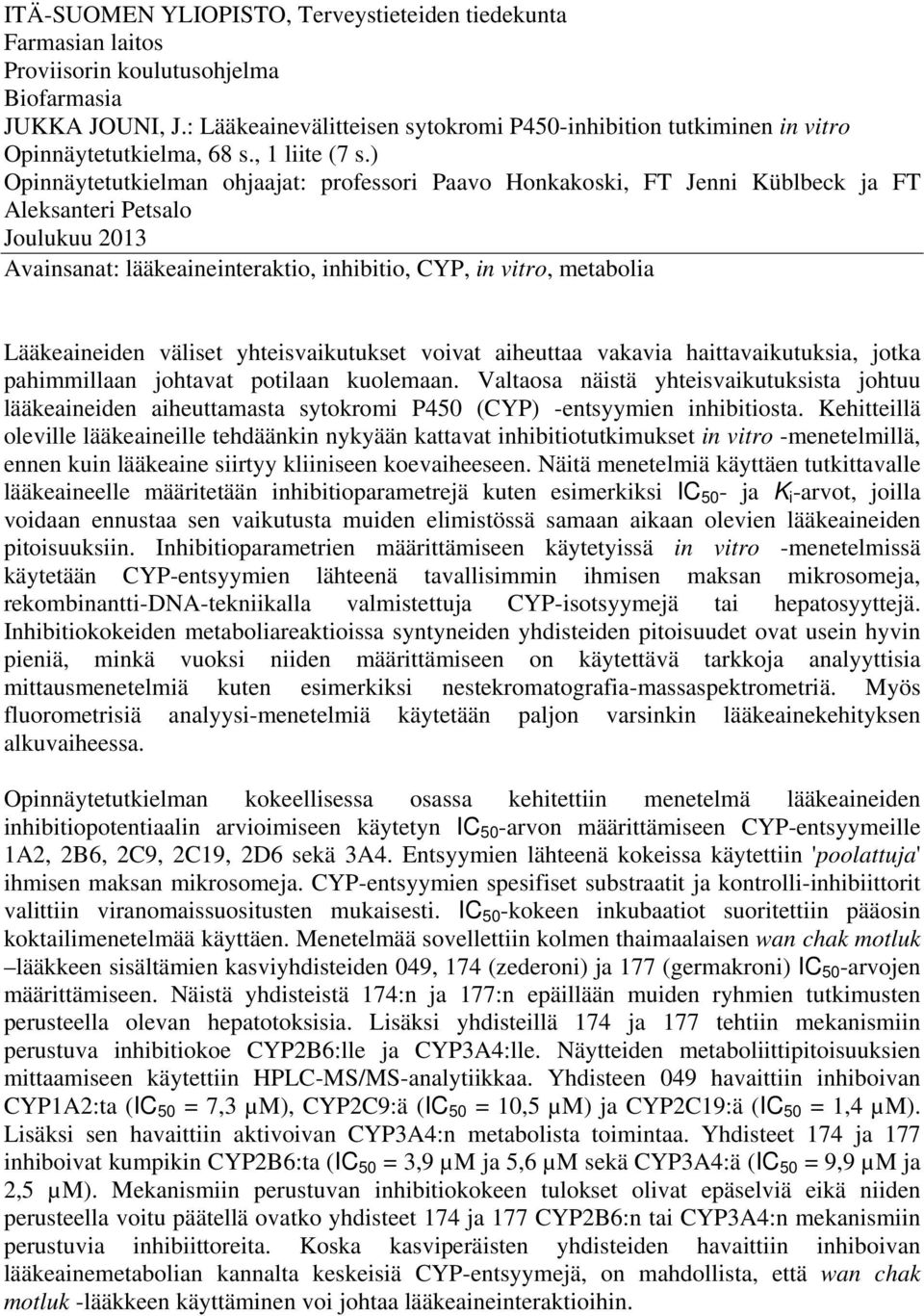 ) Opinnäytetutkielman ohjaajat: professori Paavo Honkakoski, FT Jenni Küblbeck ja FT Aleksanteri Petsalo Joulukuu 2013 Avainsanat: lääkeaineinteraktio, inhibitio, CYP, in vitro, metabolia