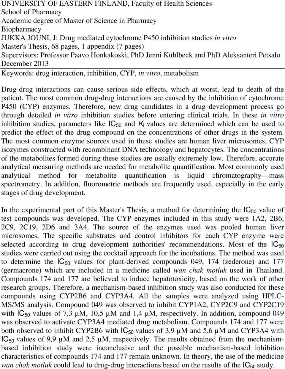 inhibition, CYP, in vitro, metabolism Drug-drug interactions can cause serious side effects, which at worst, lead to death of the patient.