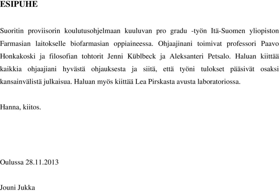 Ohjaajinani toimivat professori Paavo Honkakoski ja filosofian tohtorit Jenni Küblbeck ja Aleksanteri Petsalo.