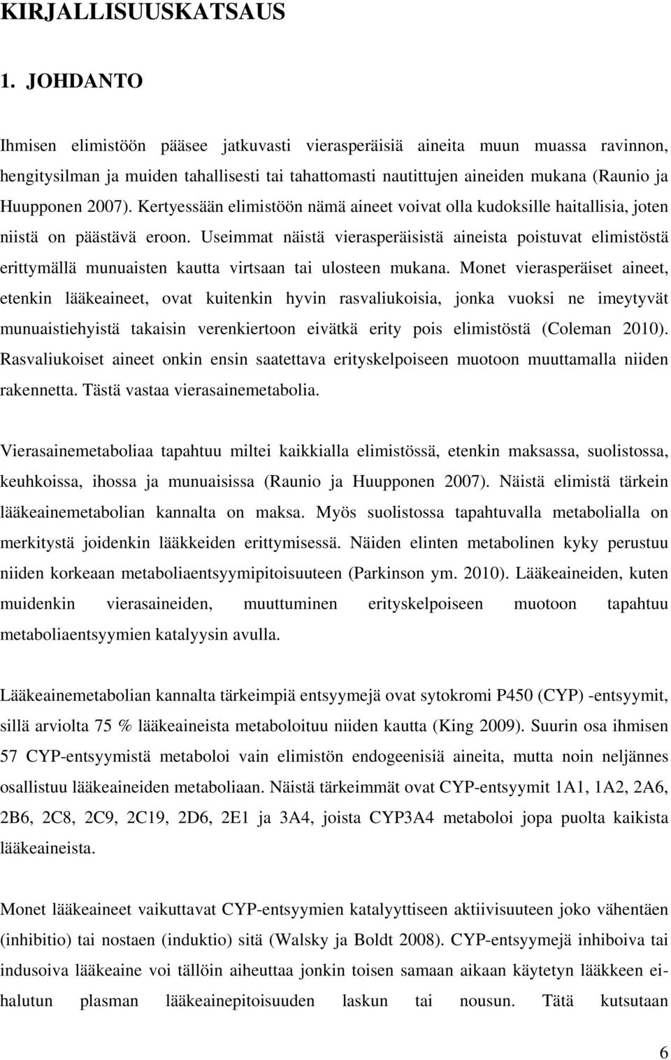 Kertyessään elimistöön nämä aineet voivat olla kudoksille haitallisia, joten niistä on päästävä eroon.