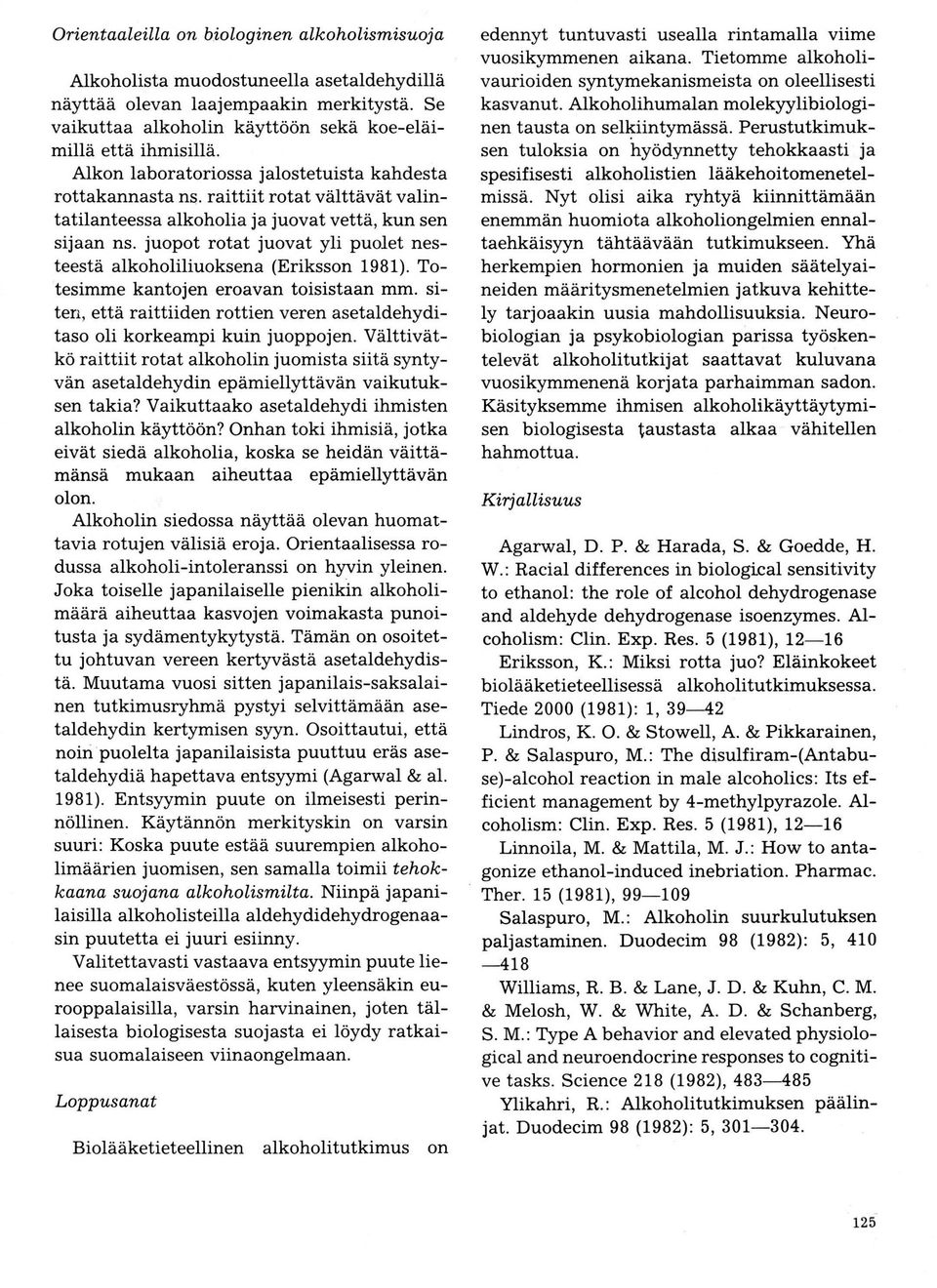 jupt rtat juvat yli pulet nesteestä alkhliliuksena (Erikssn 1981). Ttesimme kantjen eravan tisistaan mm. siten, että raittiiden rttien veren asetaldehyditas li krkeampi kuin juppjen.