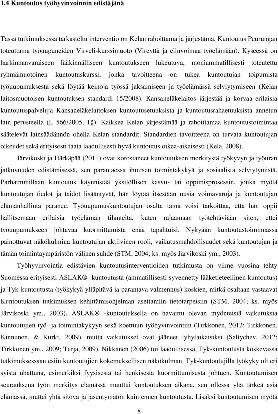 Kyseessä on harkinnanvaraiseen lääkinnälliseen kuntoutukseen lukeutuva, moniammatillisesti toteutettu ryhmämuotoinen kuntoutuskurssi, jonka tavoitteena on tukea kuntoutujan toipumista työuupumuksesta