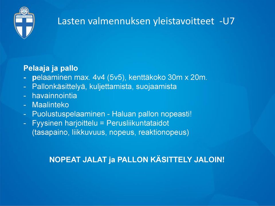 - Pallonkäsittelyä, kuljettamista, suojaamista - havainnointia - Maalinteko -