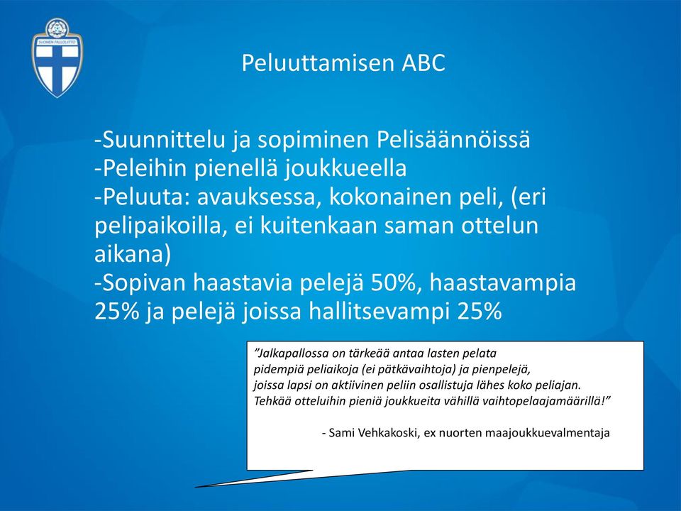 Jalkapallossa on tärkeää antaa lasten pelata pidempiä peliaikoja (ei pätkävaihtoja) ja pienpelejä, joissa lapsi on aktiivinen peliin