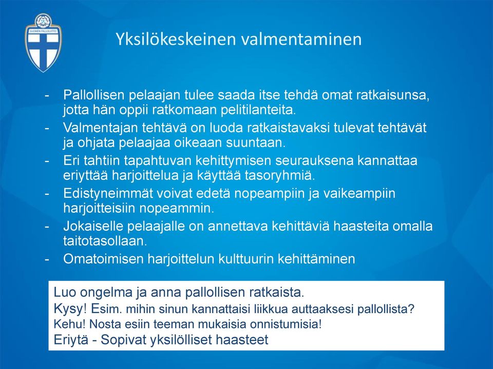 - Eri tahtiin tapahtuvan kehittymisen seurauksena kannattaa eriyttää harjoittelua ja käyttää tasoryhmiä. - Edistyneimmät voivat edetä nopeampiin ja vaikeampiin harjoitteisiin nopeammin.