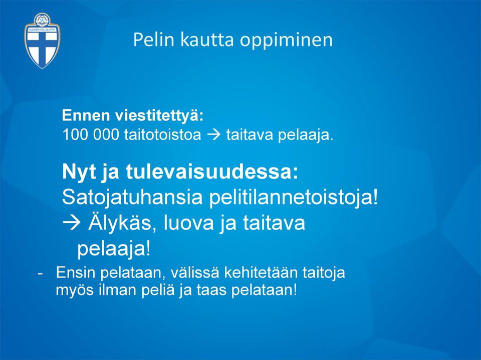 Nyt ja tulevaisuudessa: Satojatuhansia pelitilannetoistoja!