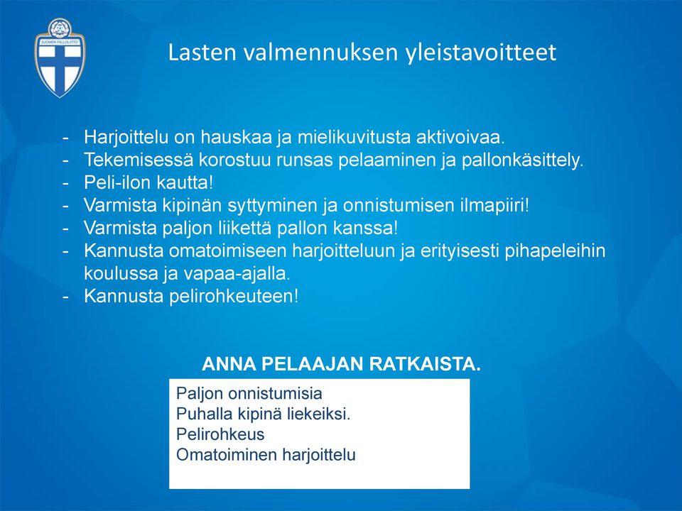 - Varmista kipinän syttyminen ja onnistumisen ilmapiiri! - Varmista paljon liikettä pallon kanssa!