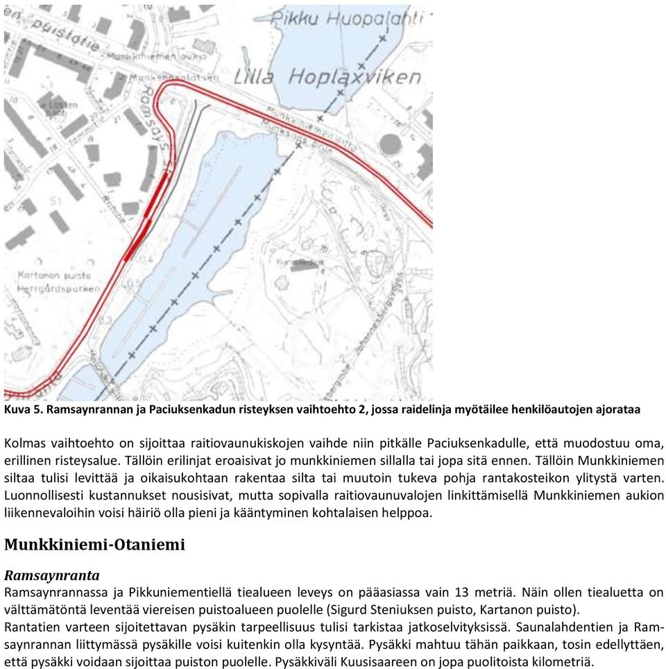 että muodostuu oma, erillinen risteysalue. Tällöin erilinjat eroaisivat jo munkkiniemen sillalla tai jopa sitä ennen.