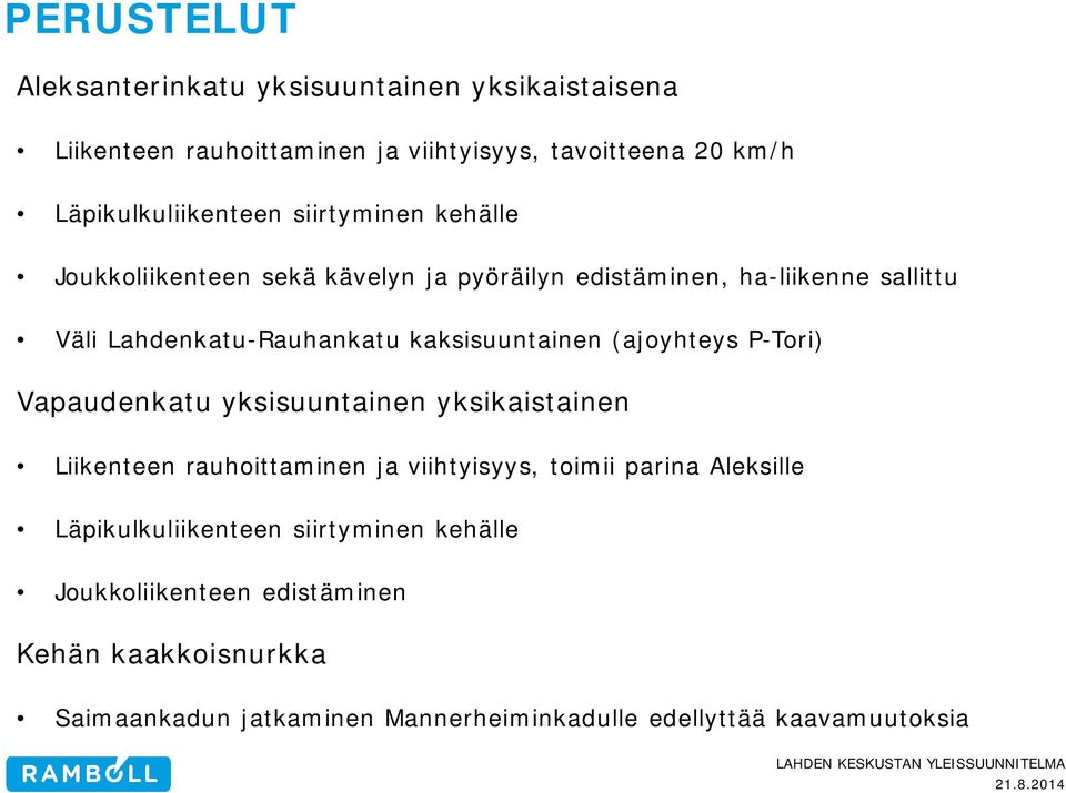 (ajoyhteys P-Tori) Vapaudenkatu yksisuuntainen yksikaistainen Liikenteen rauhoittaminen ja viihtyisyys, toimii parina Aleksille