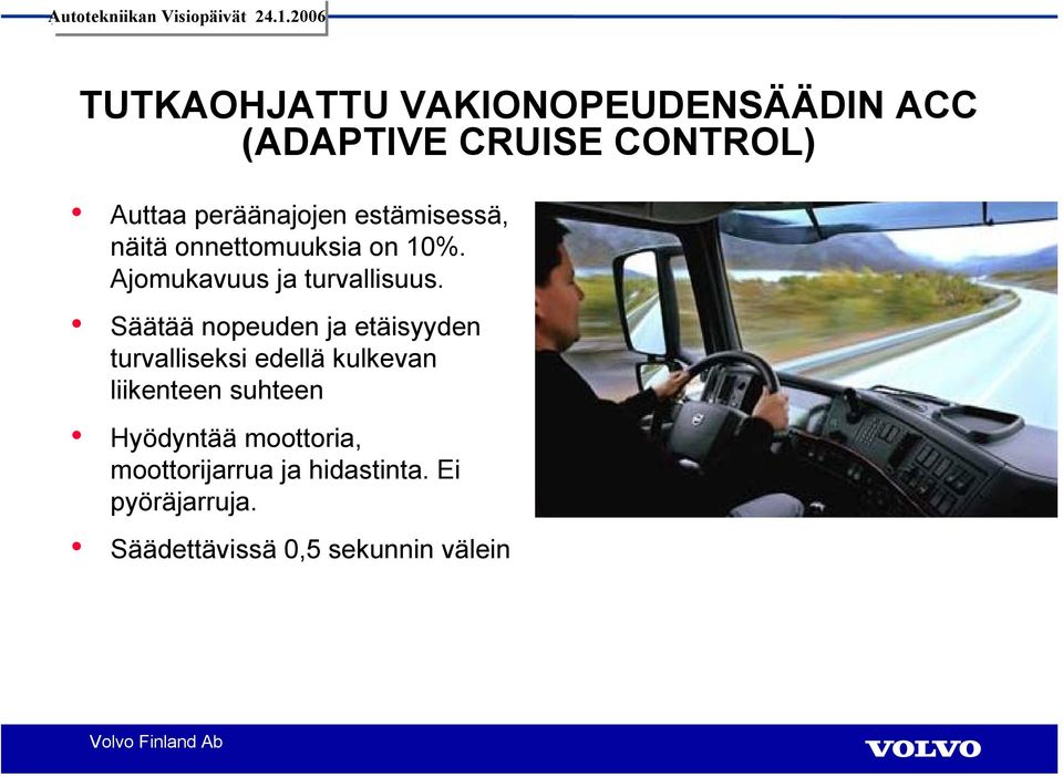 Säätää nopeuden ja etäisyyden turvalliseksi edellä kulkevan liikenteen suhteen