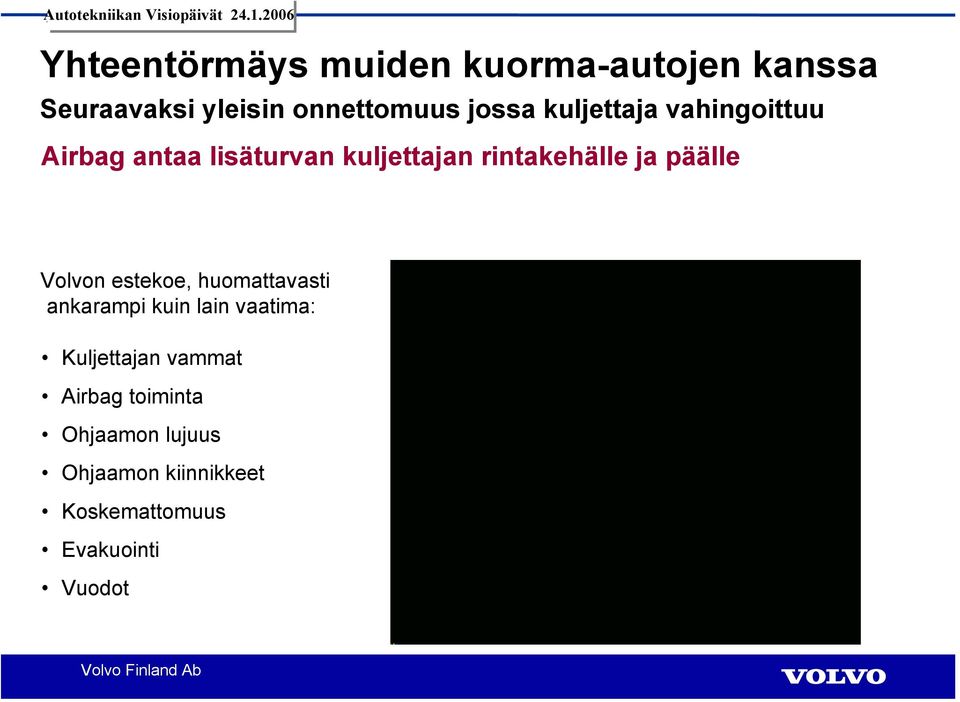 päälle Volvon estekoe, huomattavasti ankarampi kuin lain vaatima: Kuljettajan