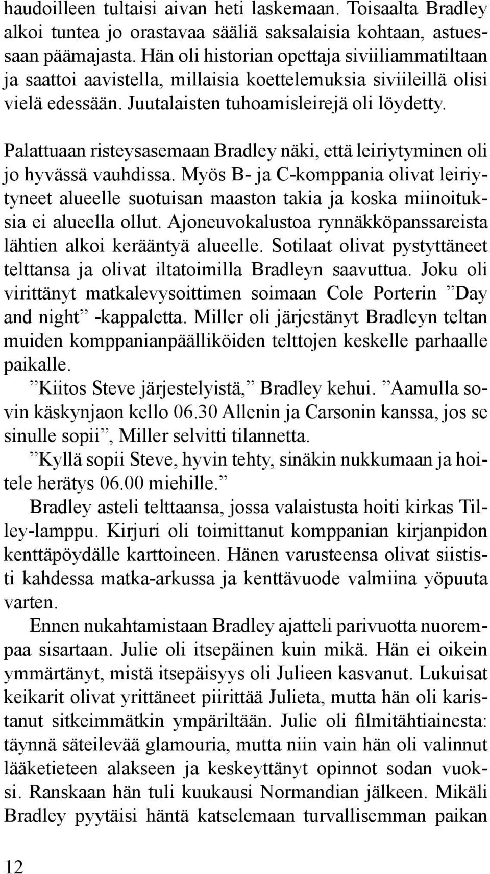 Palattuaan risteysasemaan Bradley näki, että leiriytyminen oli jo hyvässä vauhdissa.