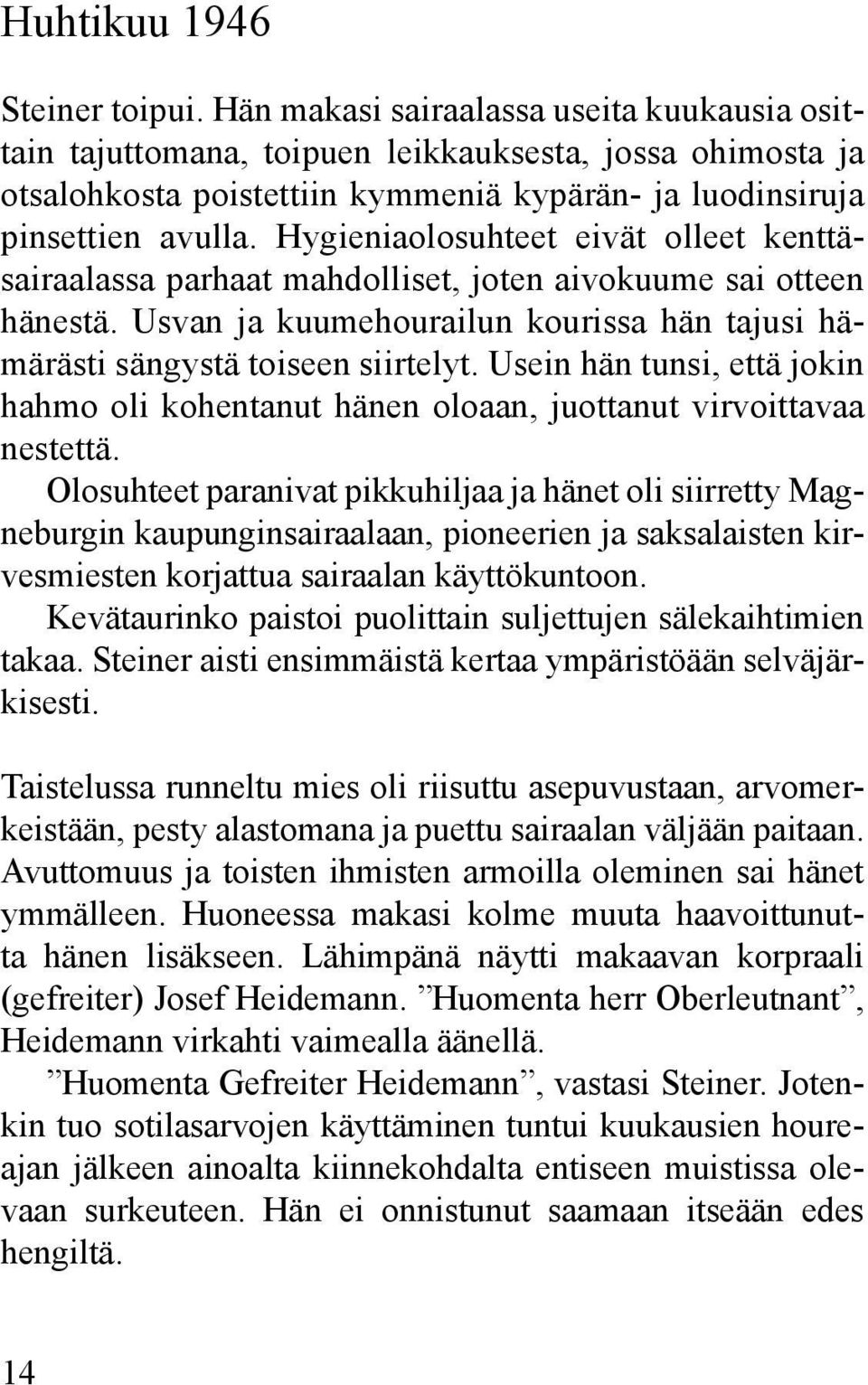 Hygieniaolosuhteet eivät olleet kenttäsairaalassa parhaat mahdolliset, joten aivokuume sai otteen hänestä. Usvan ja kuumehourailun kourissa hän tajusi hämärästi sängystä toiseen siirtelyt.