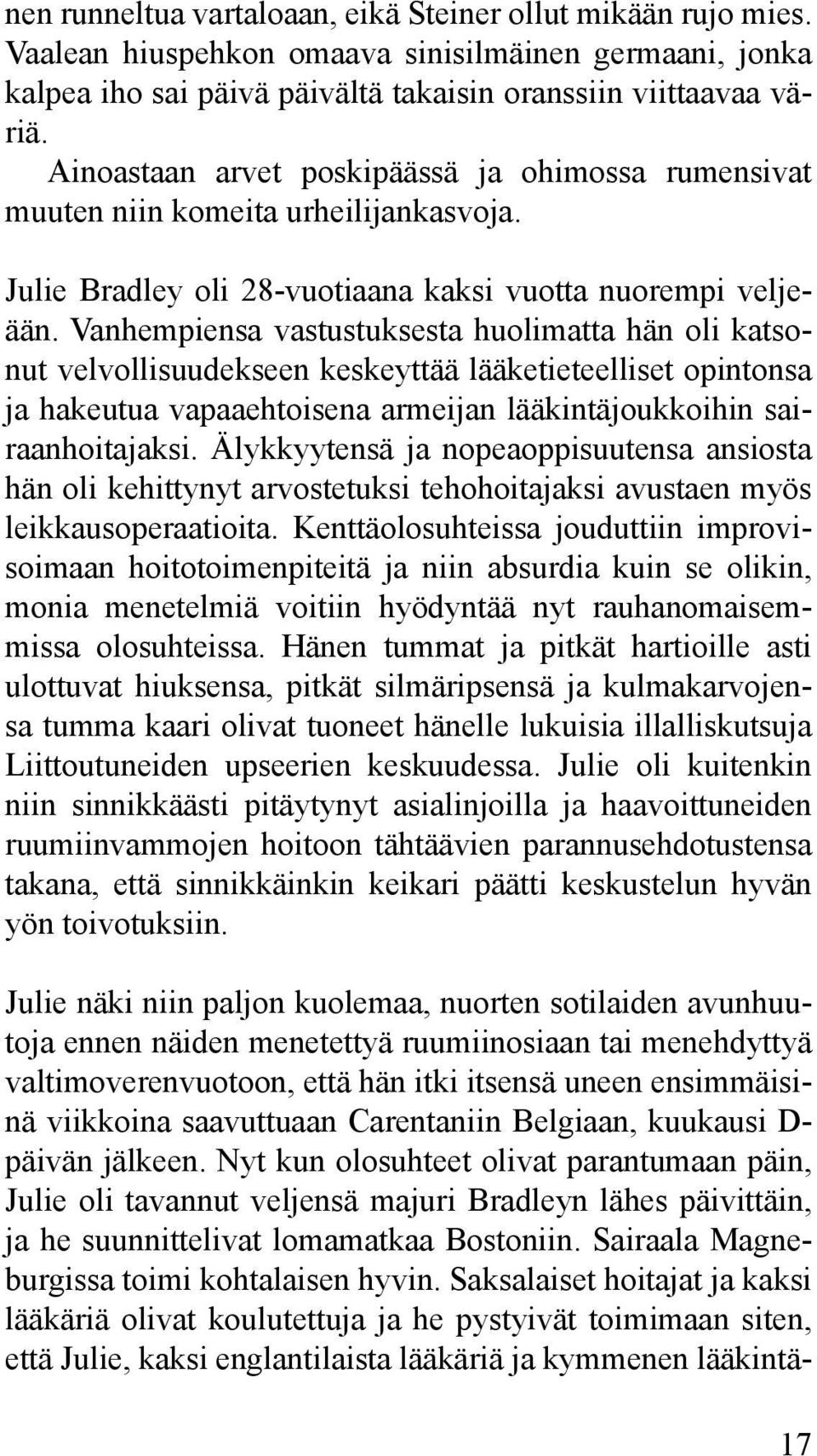 Vanhempiensa vastustuksesta huolimatta hän oli katsonut velvollisuudekseen keskeyttää lääketieteelliset opintonsa ja hakeutua vapaaehtoisena armeijan lääkintäjoukkoihin sairaanhoitajaksi.