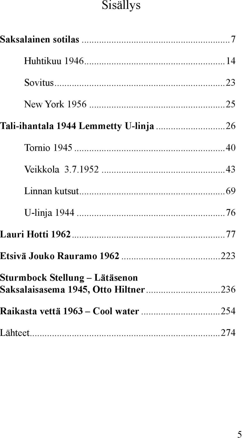 ..43 Linnan kutsut...69 U-linja 1944...76 Lauri Hotti 1962...77 Etsivä Jouko Rauramo 1962.