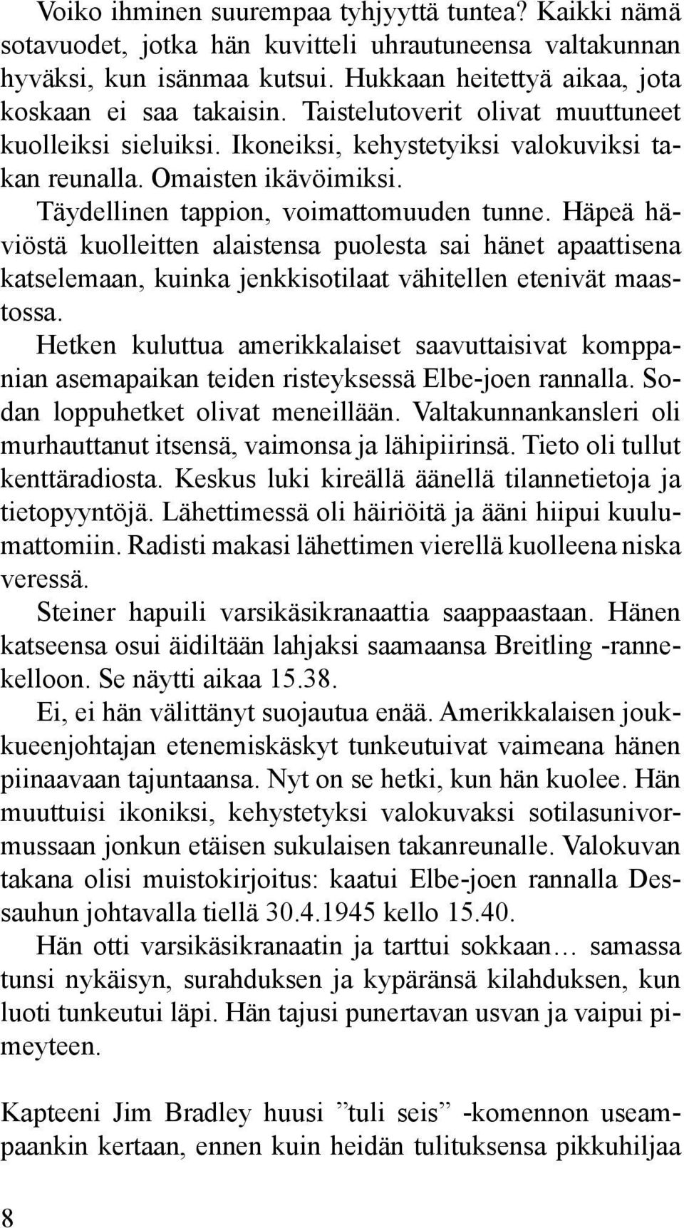 Häpeä häviöstä kuolleitten alaistensa puolesta sai hänet apaattisena katselemaan, kuinka jenkkisotilaat vähitellen etenivät maastossa.