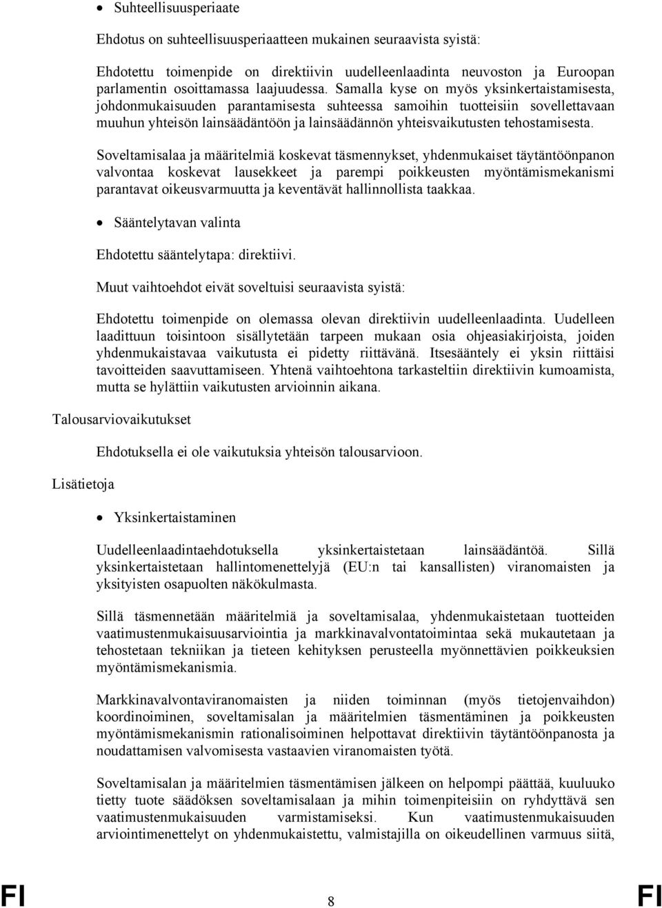 Samalla kyse on myös yksinkertaistamisesta, johdonmukaisuuden parantamisesta suhteessa samoihin tuotteisiin sovellettavaan muuhun yhteisön lainsäädäntöön ja lainsäädännön yhteisvaikutusten