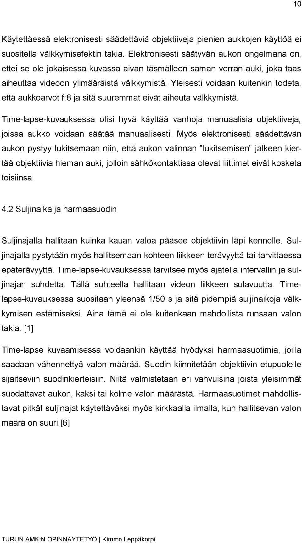 Yleisesti voidaan kuitenkin todeta, että aukkoarvot f:8 ja sitä suuremmat eivät aiheuta välkkymistä.