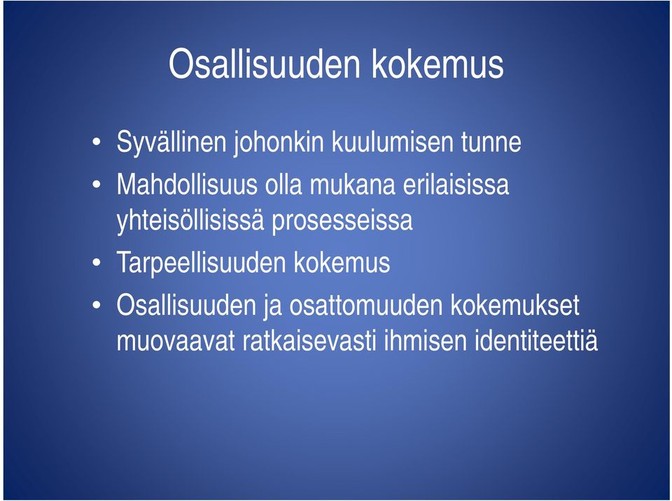 prosesseissa Tarpeellisuuden kokemus Osallisuuden ja