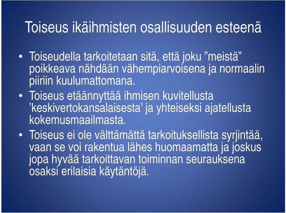 Toiseus etäännyttää ihmisen kuvitellusta keskivertokansalaisesta ja yhteiseksi ajatellusta kokemusmaailmasta.