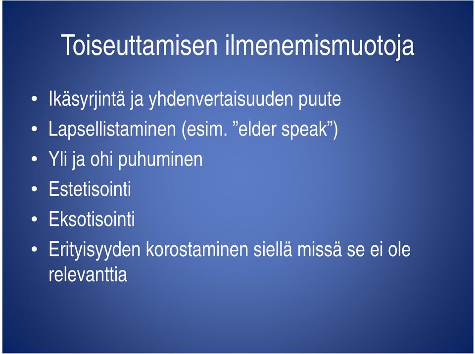 elder speak ) Yli ja ohi puhuminen Estetisointi