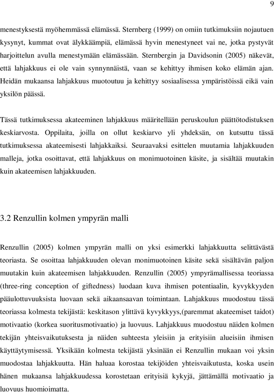 Sternbergin ja Davidsonin (2005) näkevät, että lahjakkuus ei ole vain synnynnäistä, vaan se kehittyy ihmisen koko elämän ajan.