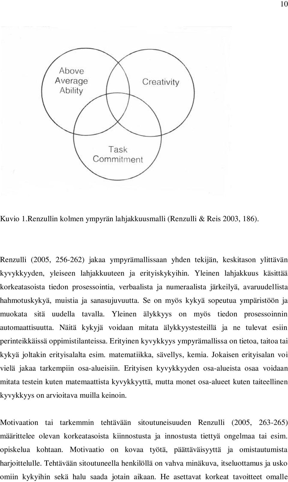 Yleinen lahjakkuus käsittää korkeatasoista tiedon prosessointia, verbaalista ja numeraalista järkeilyä, avaruudellista hahmotuskykyä, muistia ja sanasujuvuutta.