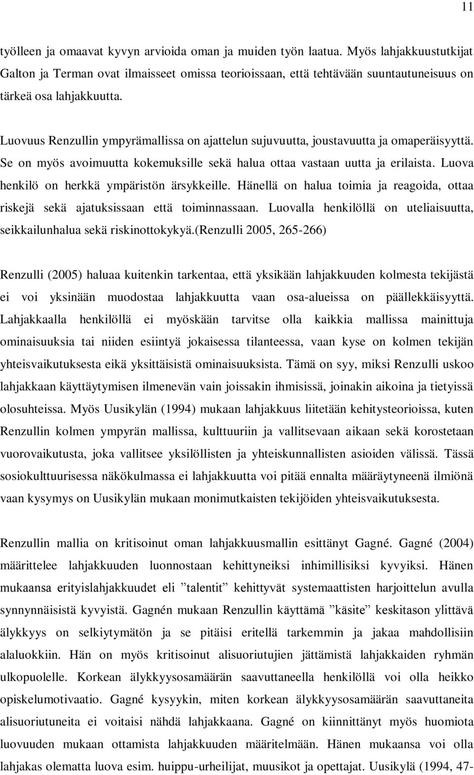Luovuus Renzullin ympyrämallissa on ajattelun sujuvuutta, joustavuutta ja omaperäisyyttä. Se on myös avoimuutta kokemuksille sekä halua ottaa vastaan uutta ja erilaista.