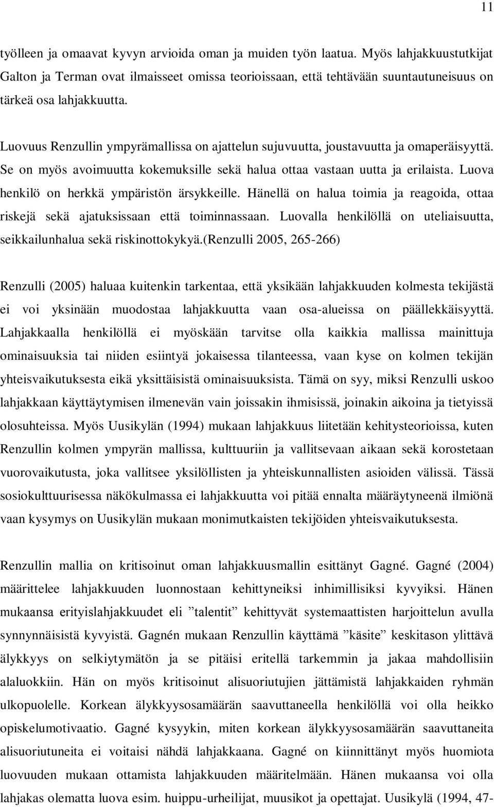 Luovuus Renzullin ympyrämallissa on ajattelun sujuvuutta, joustavuutta ja omaperäisyyttä. Se on myös avoimuutta kokemuksille sekä halua ottaa vastaan uutta ja erilaista.