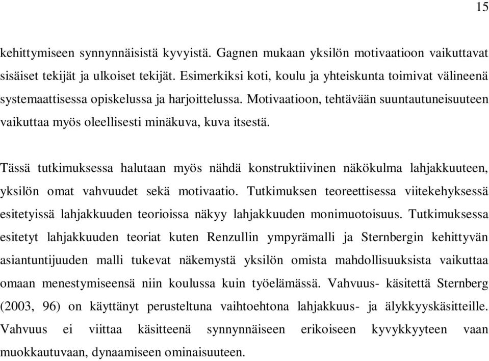 Motivaatioon, tehtävään suuntautuneisuuteen vaikuttaa myös oleellisesti minäkuva, kuva itsestä.