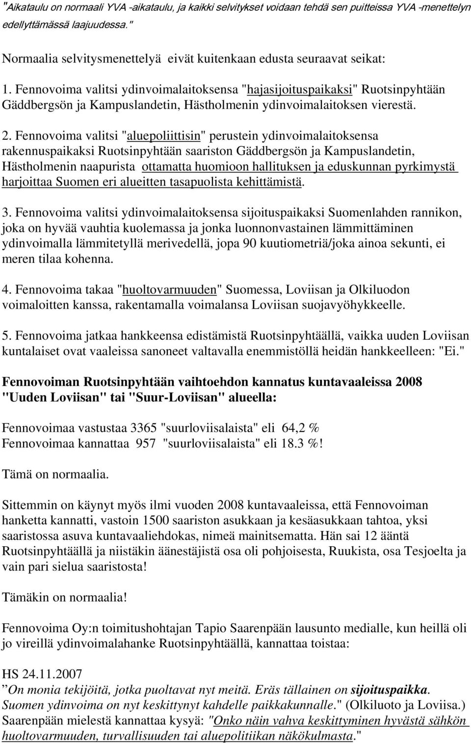 Fennovoima valitsi ydinvoimalaitoksensa "hajasijoituspaikaksi" Ruotsinpyhtään Gäddbergsön ja Kampuslandetin, Hästholmenin ydinvoimalaitoksen vierestä. 2.