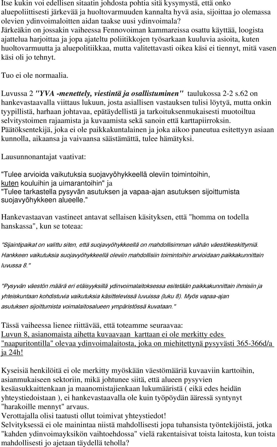 Järkeäkin on jossakin vaiheessa Fennovoiman kammareissa osattu käyttää, loogista ajattelua harjoittaa ja jopa ajateltu poliitikkojen työsarkaan kuuluvia asioita, kuten huoltovarmuutta ja