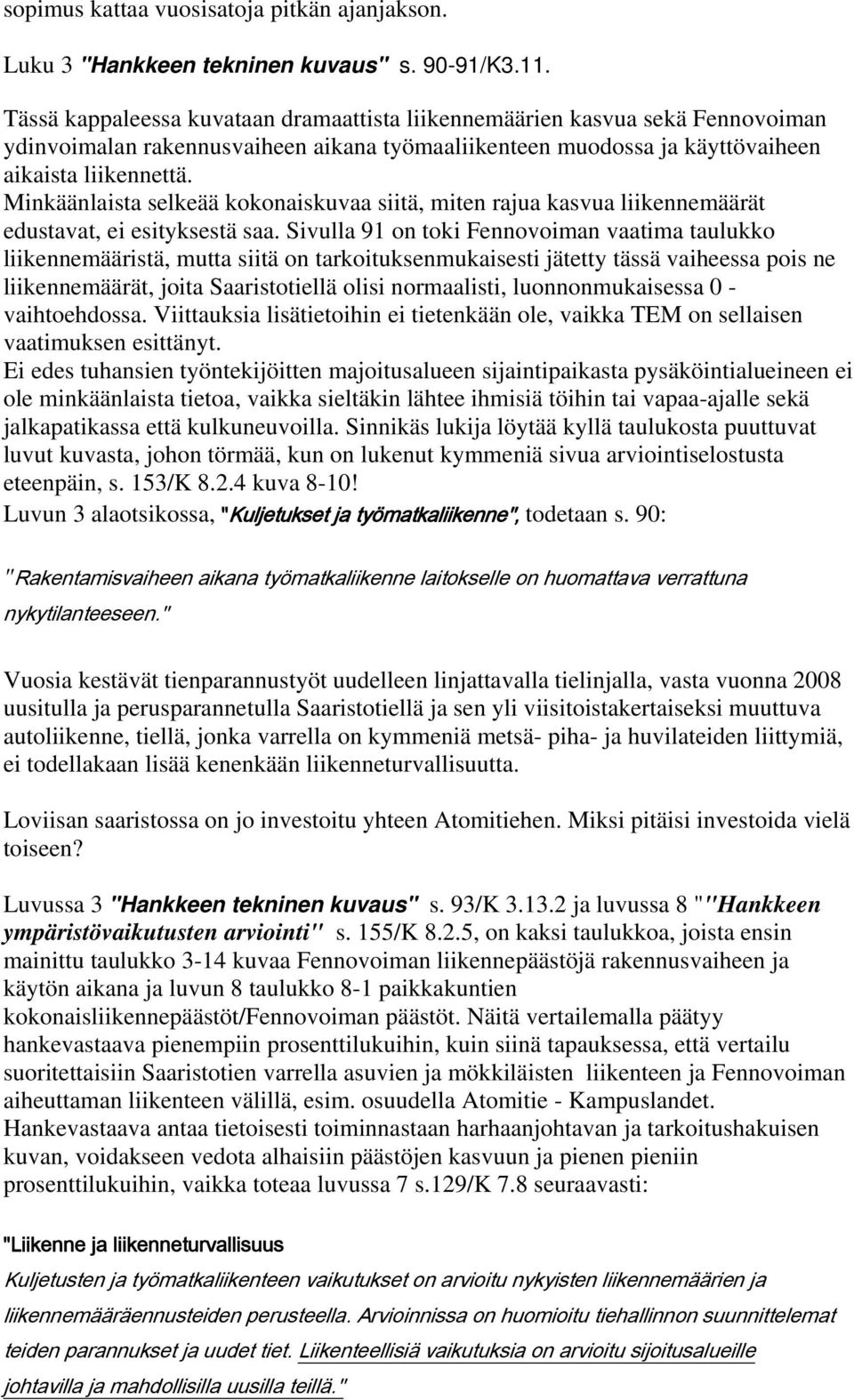 Minkäänlaista selkeää kokonaiskuvaa siitä, miten rajua kasvua liikennemäärät edustavat, ei esityksestä saa.