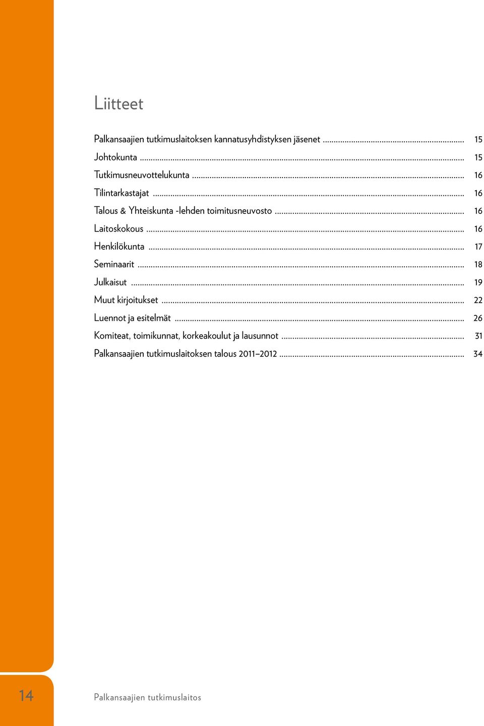 .. 17 Seminaarit... 18 Julkaisut... 19 Muut kirjoitukset... 22 Luennot ja esitelmät.