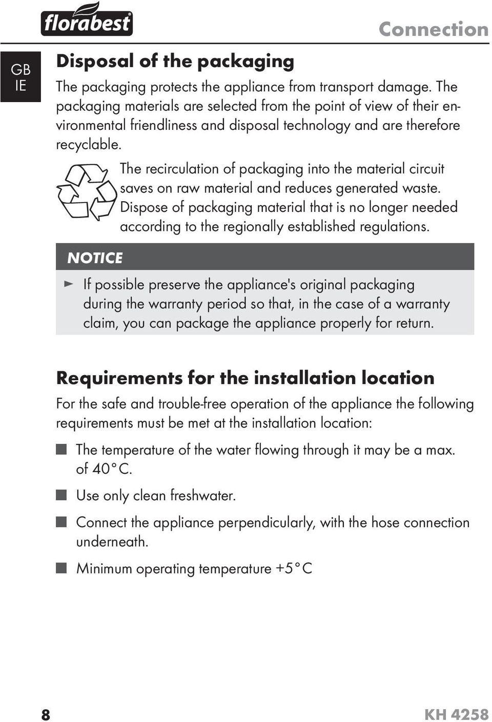 The recirculation of packaging into the material circuit saves on raw material and reduces generated waste.