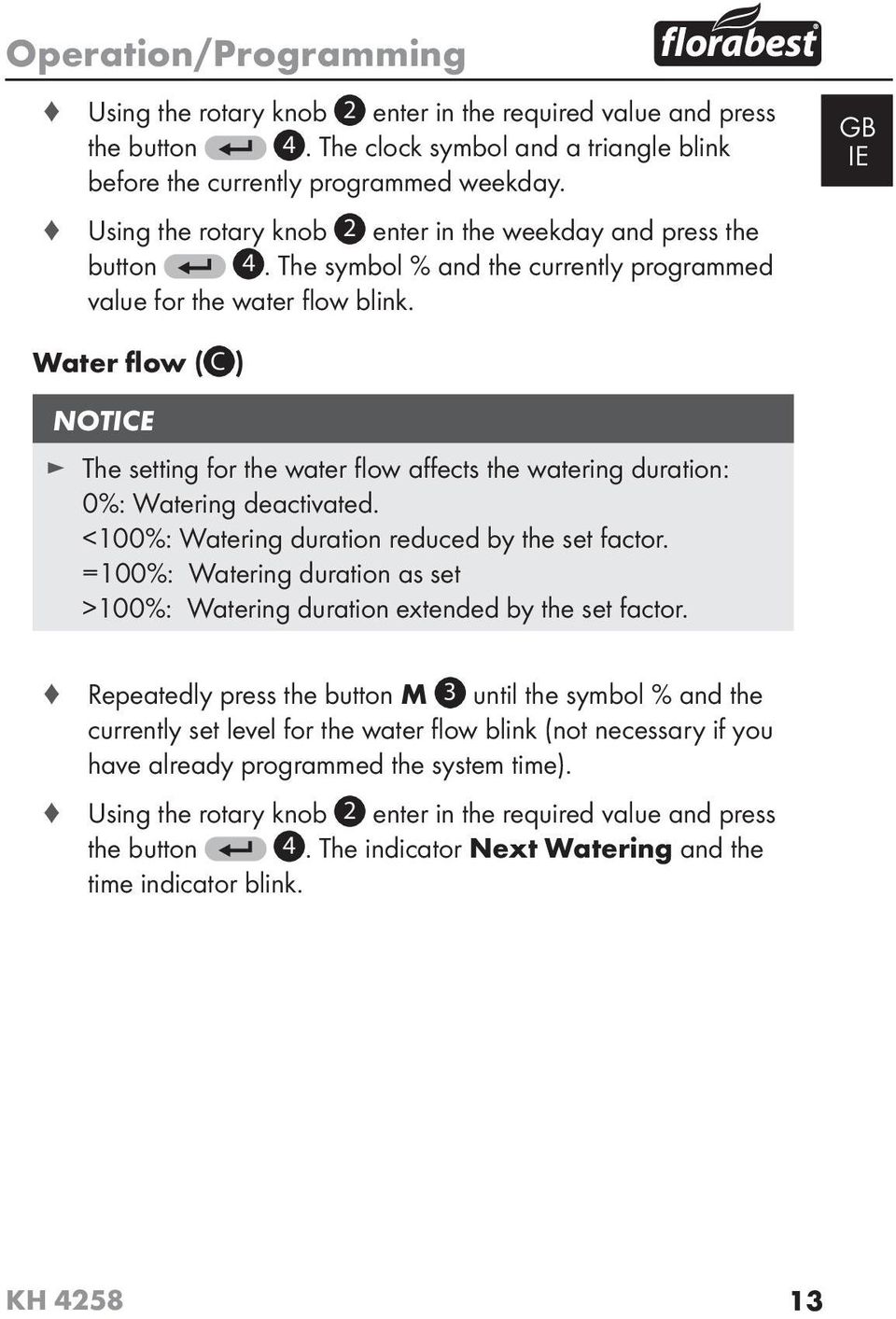 GB IE Water flow ( C ) NOTICE The setting for the water fl ow aff ects the watering duration: 0%: Watering deactivated. <100%: Watering duration reduced by the set factor.