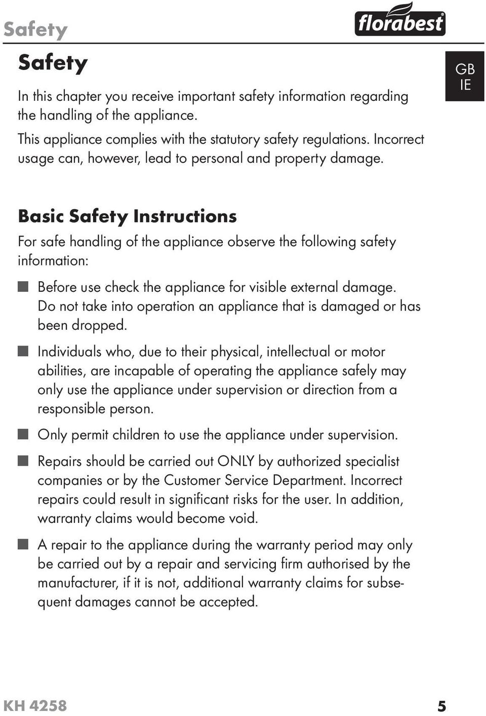 GB IE Basic Safety Instructions For safe handling of the appliance observe the following safety information: Before use check the appliance for visible external damage.