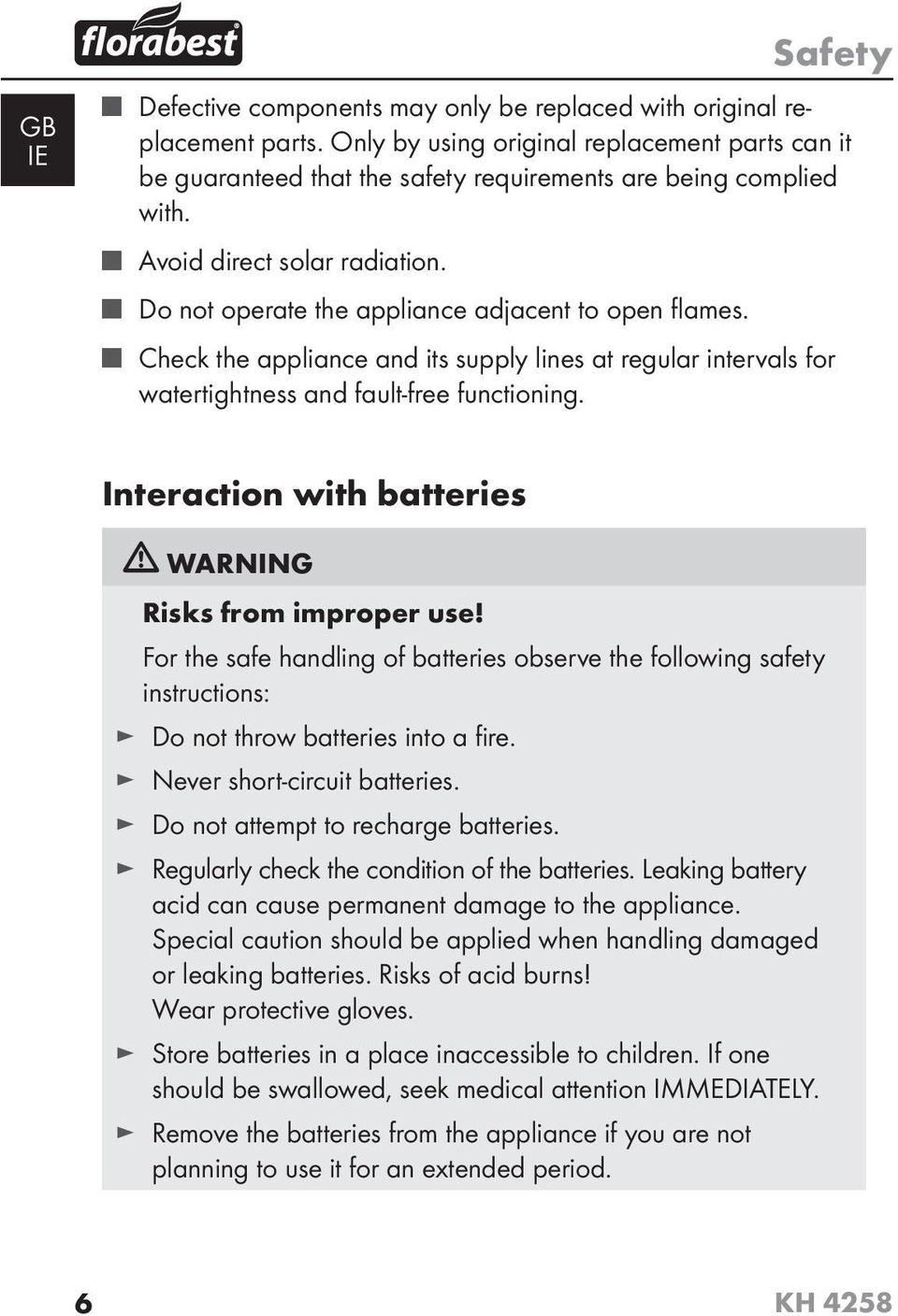 Check the appliance and its supply lines at regular intervals for watertightness and fault-free functioning. Interaction with batteries WARNING Risks from improper use!