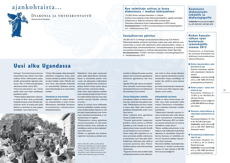 Toteutetaan yhteistyössä Kirkon tiedotuskeskuksen ja KDY:n kanssa. Ilmoittautuminen: 13.2.2012 mennessä osoitteessa www.helsinginhiippakunta.