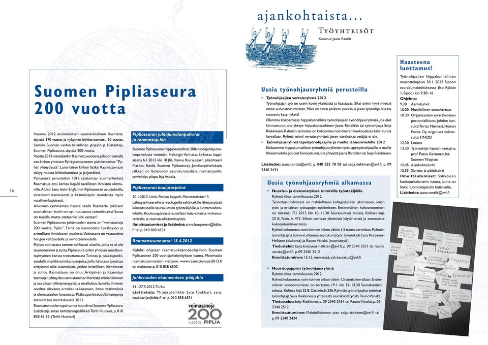 Samalla Suomen vanhin kristillinen järjestö ja kustantaja, Suomen Pipliaseura, täyttää 200 vuotta.