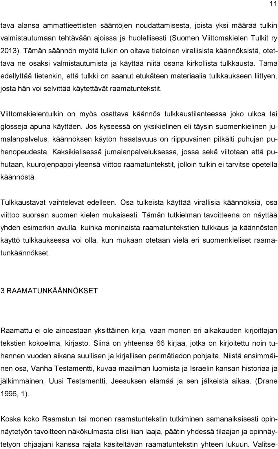 Tämä edellyttää tietenkin, että tulkki on saanut etukäteen materiaalia tulkkaukseen liittyen, josta hän voi selvittää käytettävät raamatuntekstit.