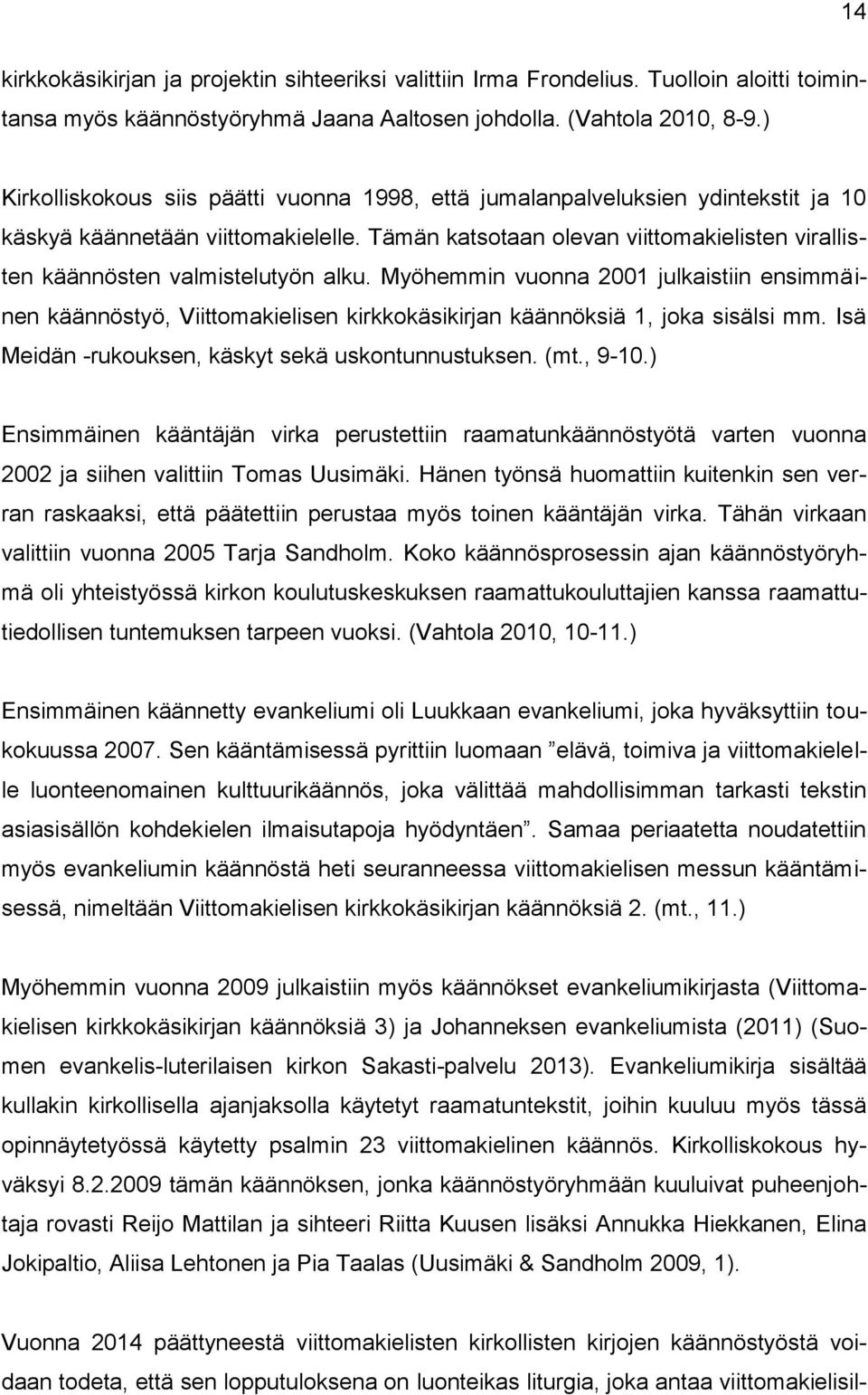 Tämän katsotaan olevan viittomakielisten virallisten käännösten valmistelutyön alku.