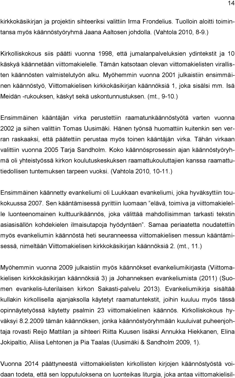 Tämän katsotaan olevan viittomakielisten virallisten käännösten valmistelutyön alku.